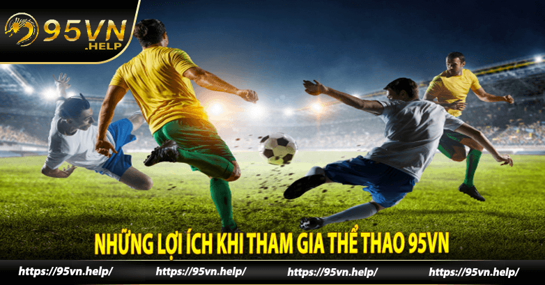 Những lợi ích khi tham gia Thể thao 95vn